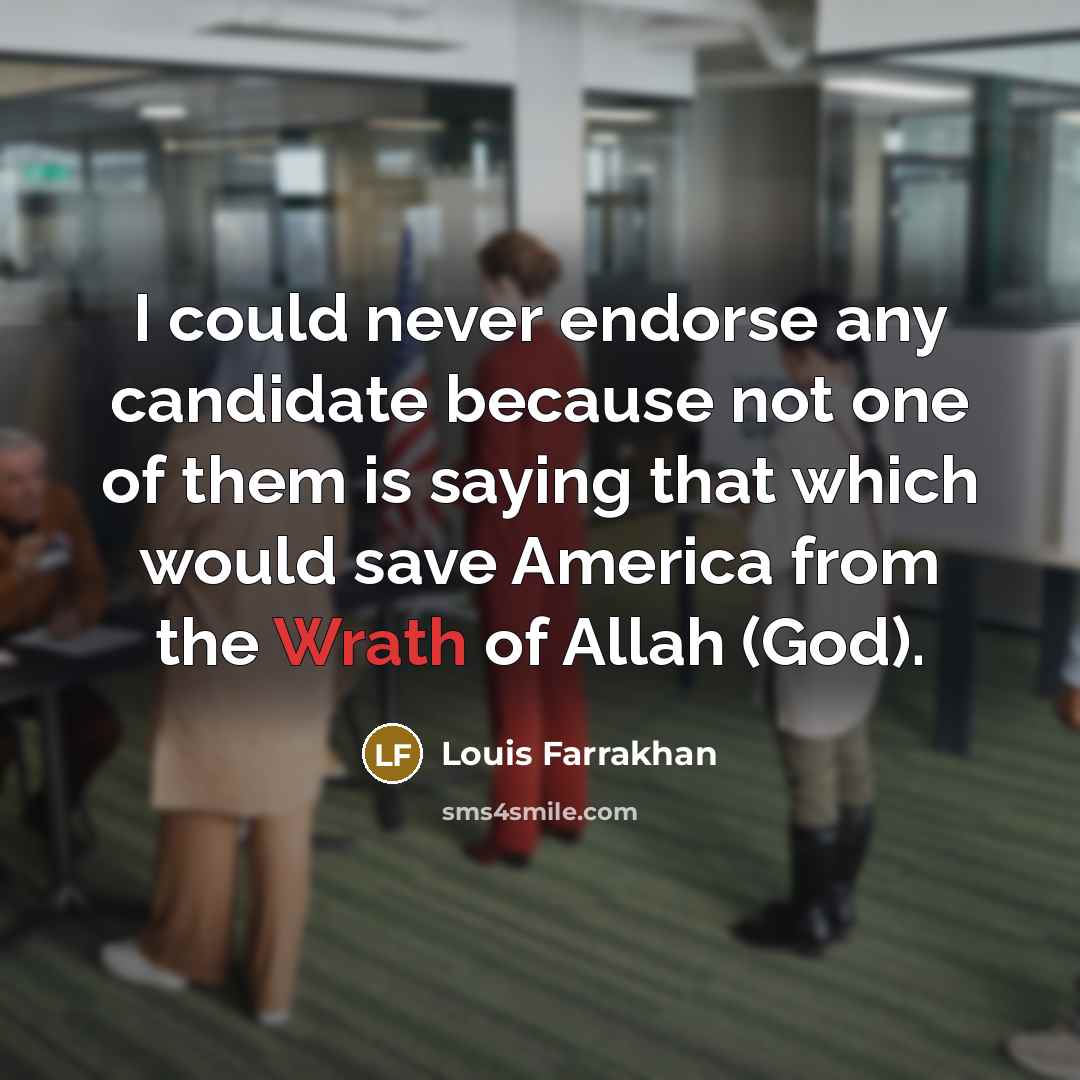 “I could never endorse any candidate because not one of…” quote by Louis Farrakhan