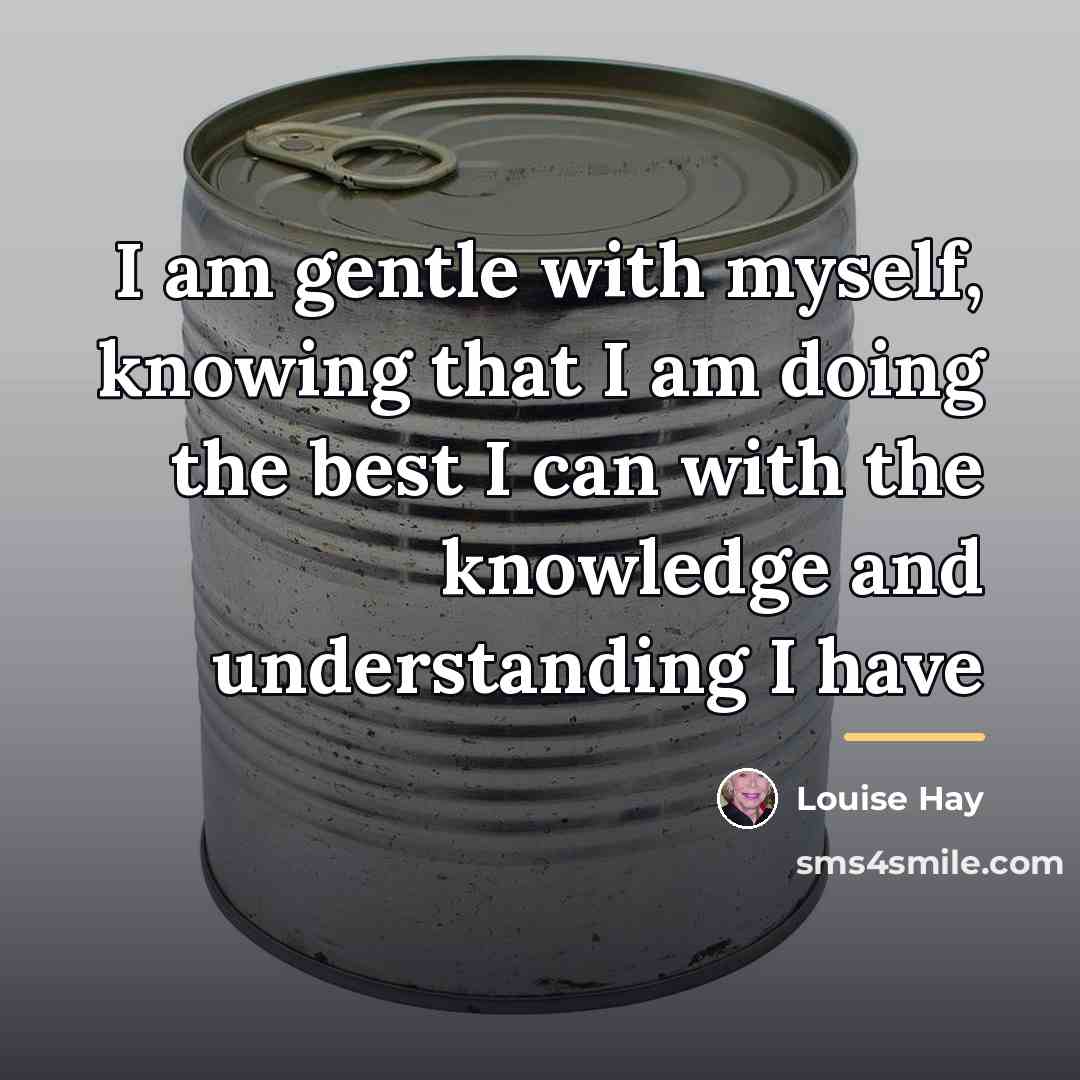 “I am gentle with myself, knowing that I am doing…” quote by Louise Hay