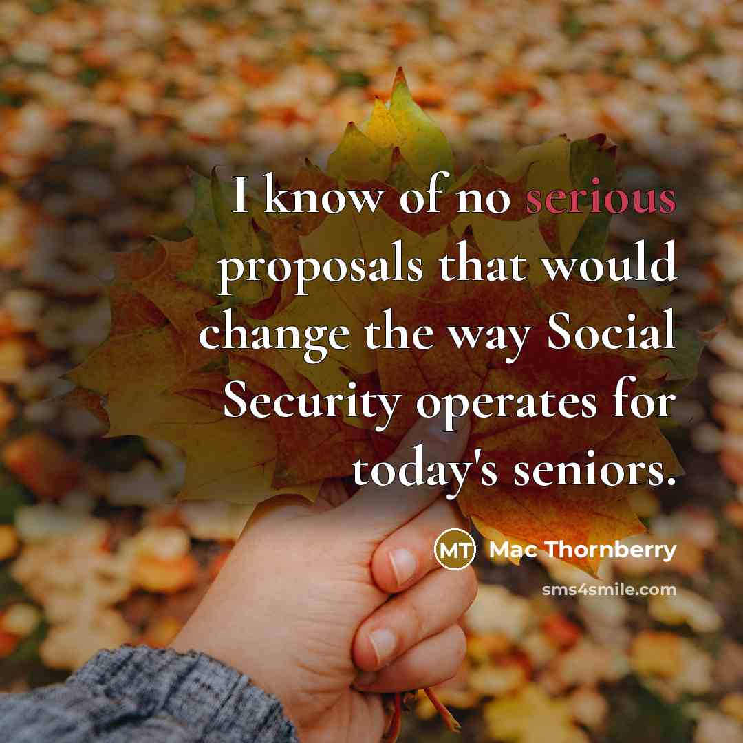 “I know of no serious proposals that would change the…” quote by Mac Thornberry
