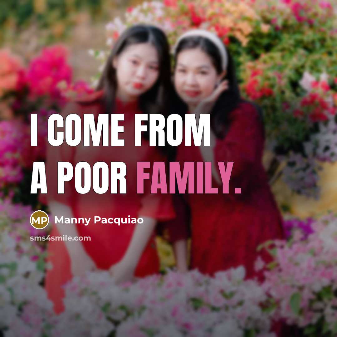 “I come from a poor family.…” quote by Manny Pacquiao