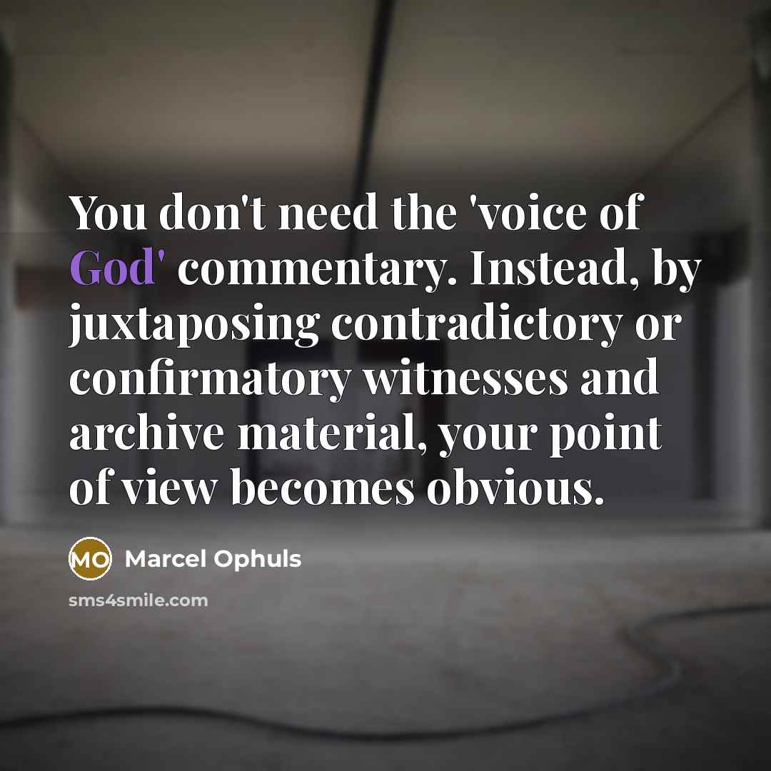 “You don't need the 'voice of God' commentary. Instead, by…” quote by Marcel Ophuls
