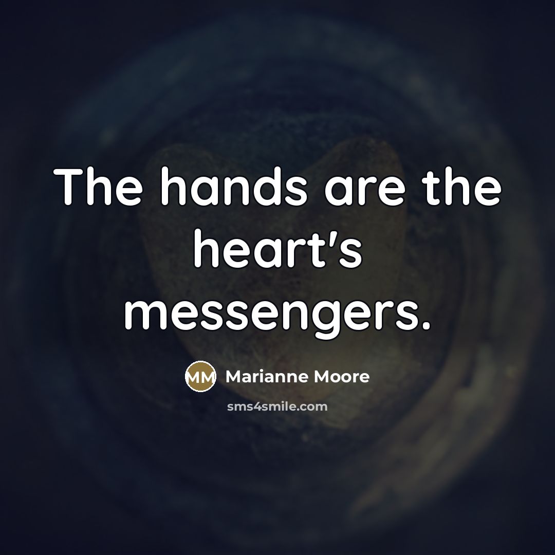 “The hands are the heart's messengers.…” quote by Marianne Moore