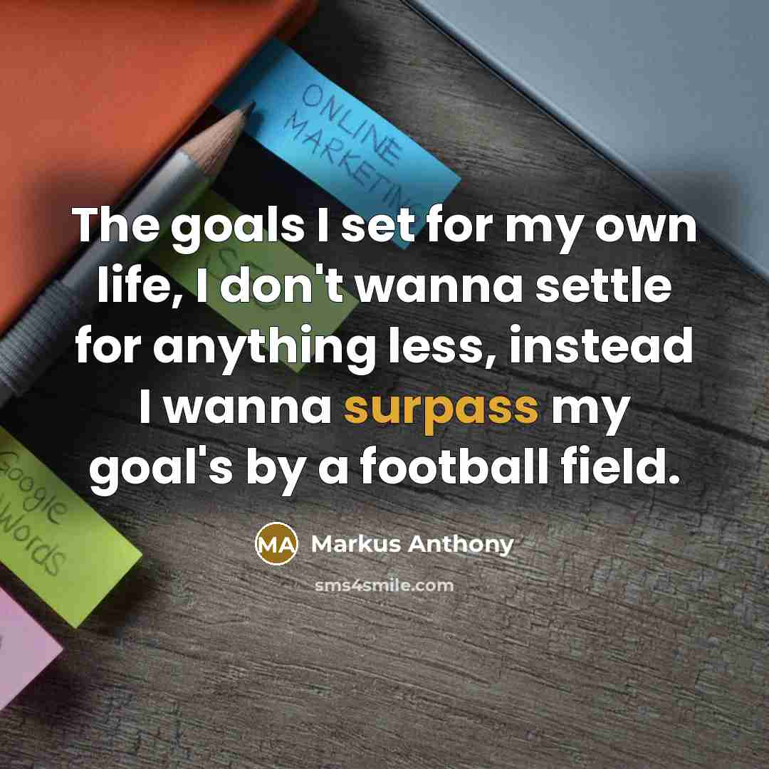 “The goals I set for my own life, I don't…” quote by Markus Anthony