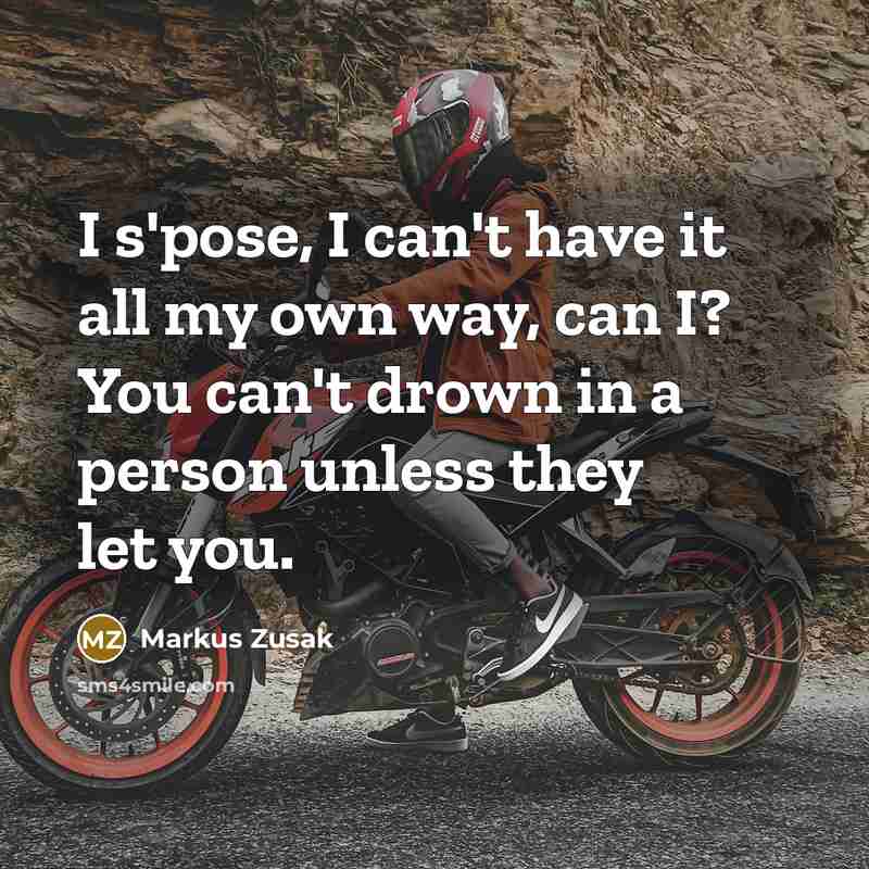 “I s'pose, I can't have it all my own way,…” quote by Markus Zusak