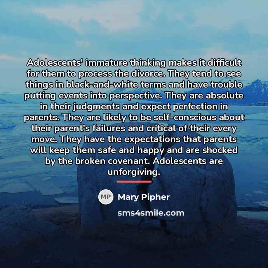 “Adolescents' immature thinking makes it difficult for them to process…” quote by Mary Pipher