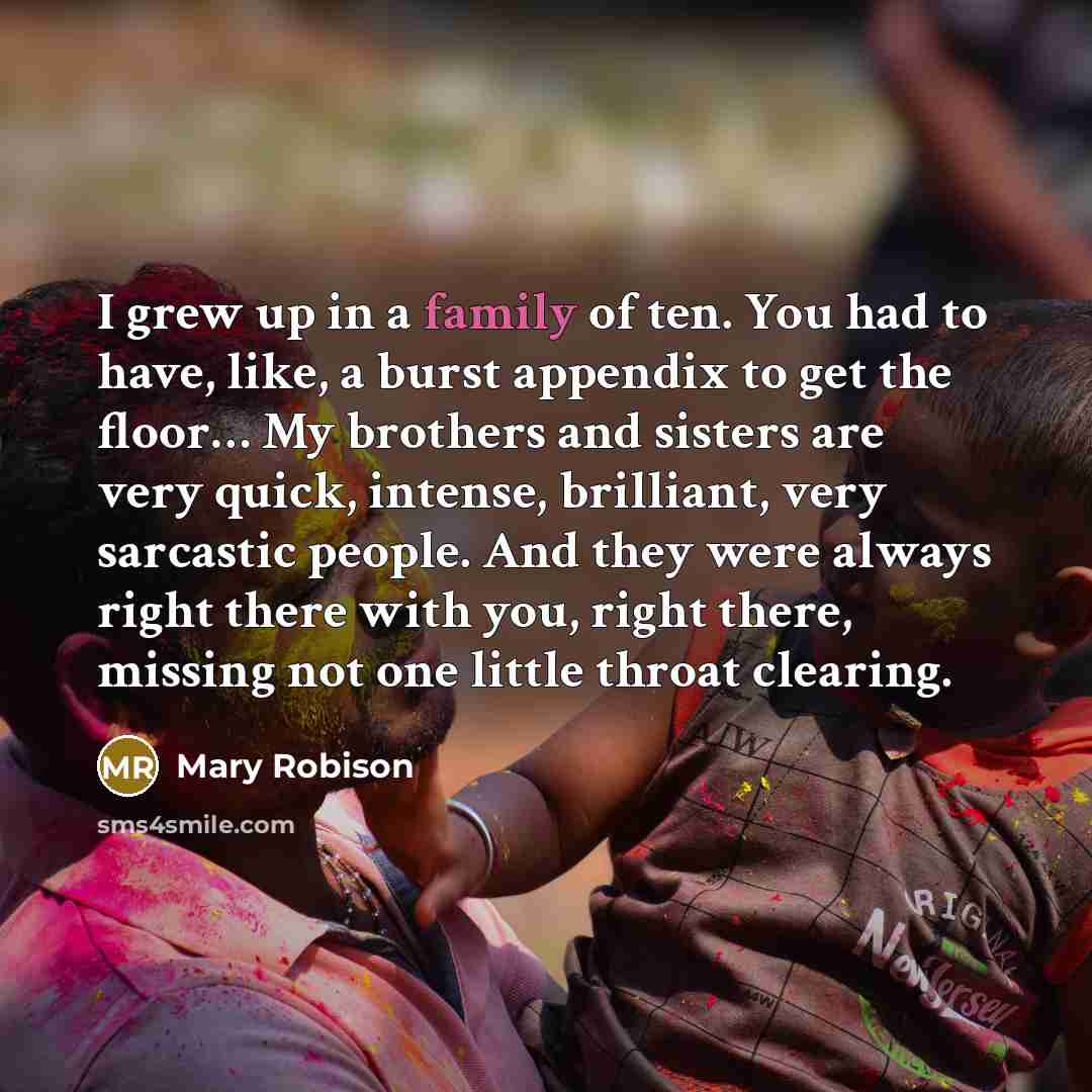 “I grew up in a family of ten. You had…” quote by Mary Robison