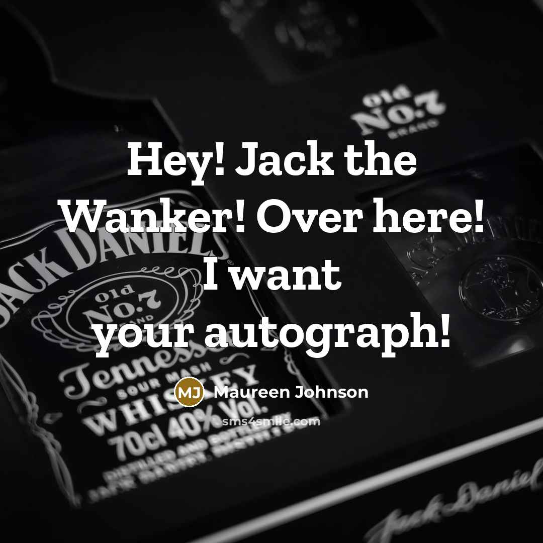 “Hey! Jack the Wanker! Over here! I want your autograph!” quote by Maureen Johnson