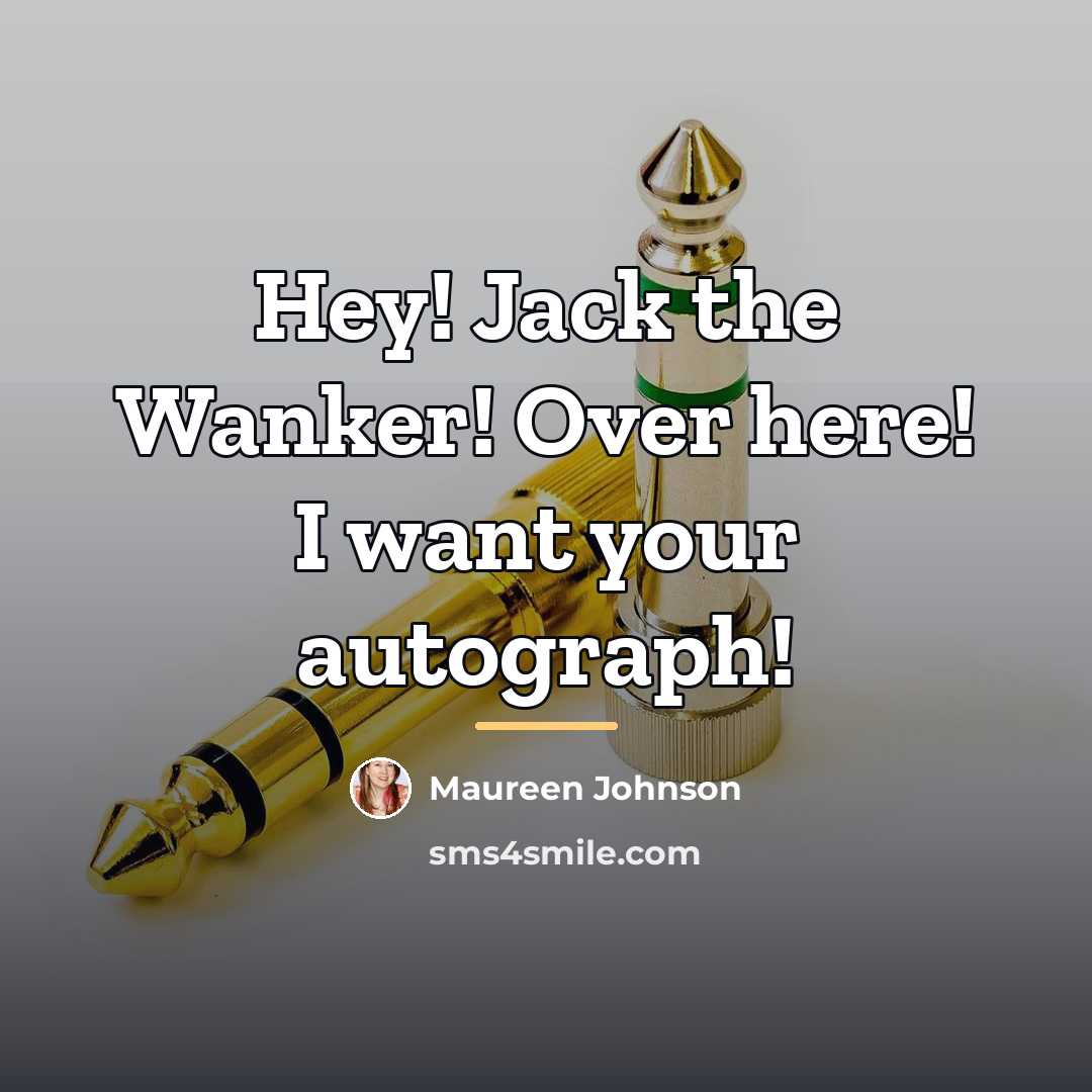 “Hey! Jack the Wanker! Over here! I want your autograph!…” quote by Maureen Johnson