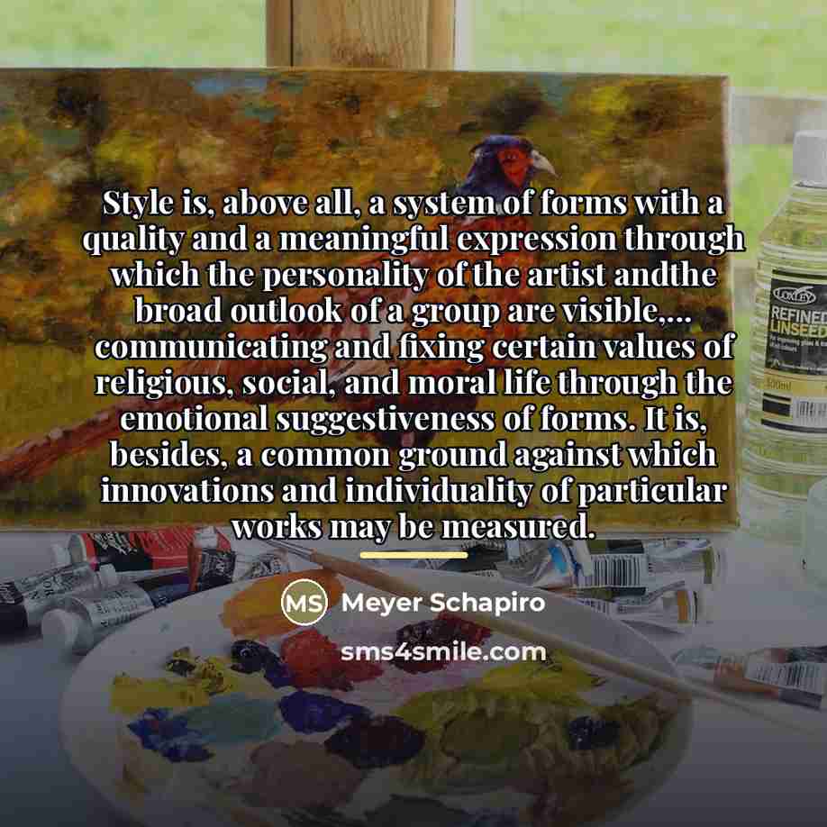 “Style is, above all, a system of forms with a…” quote by Meyer Schapiro