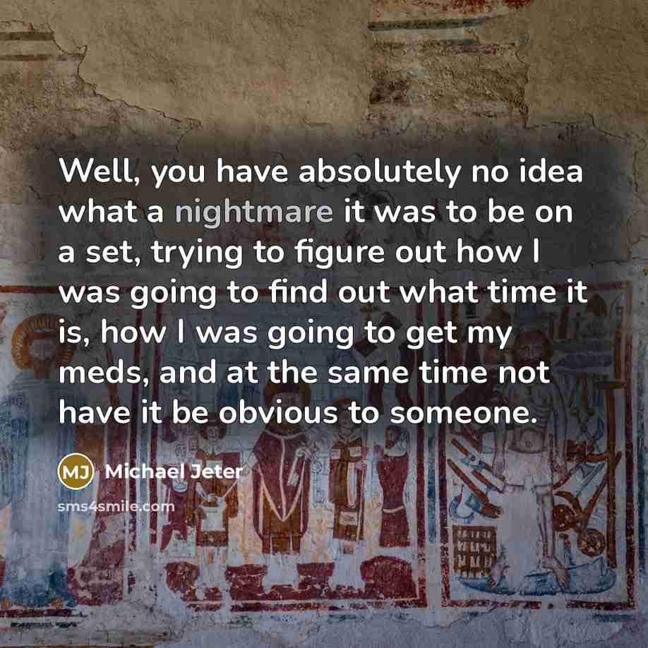 “Well, you have absolutely no idea what a nightmare it…” quote by Michael Jeter