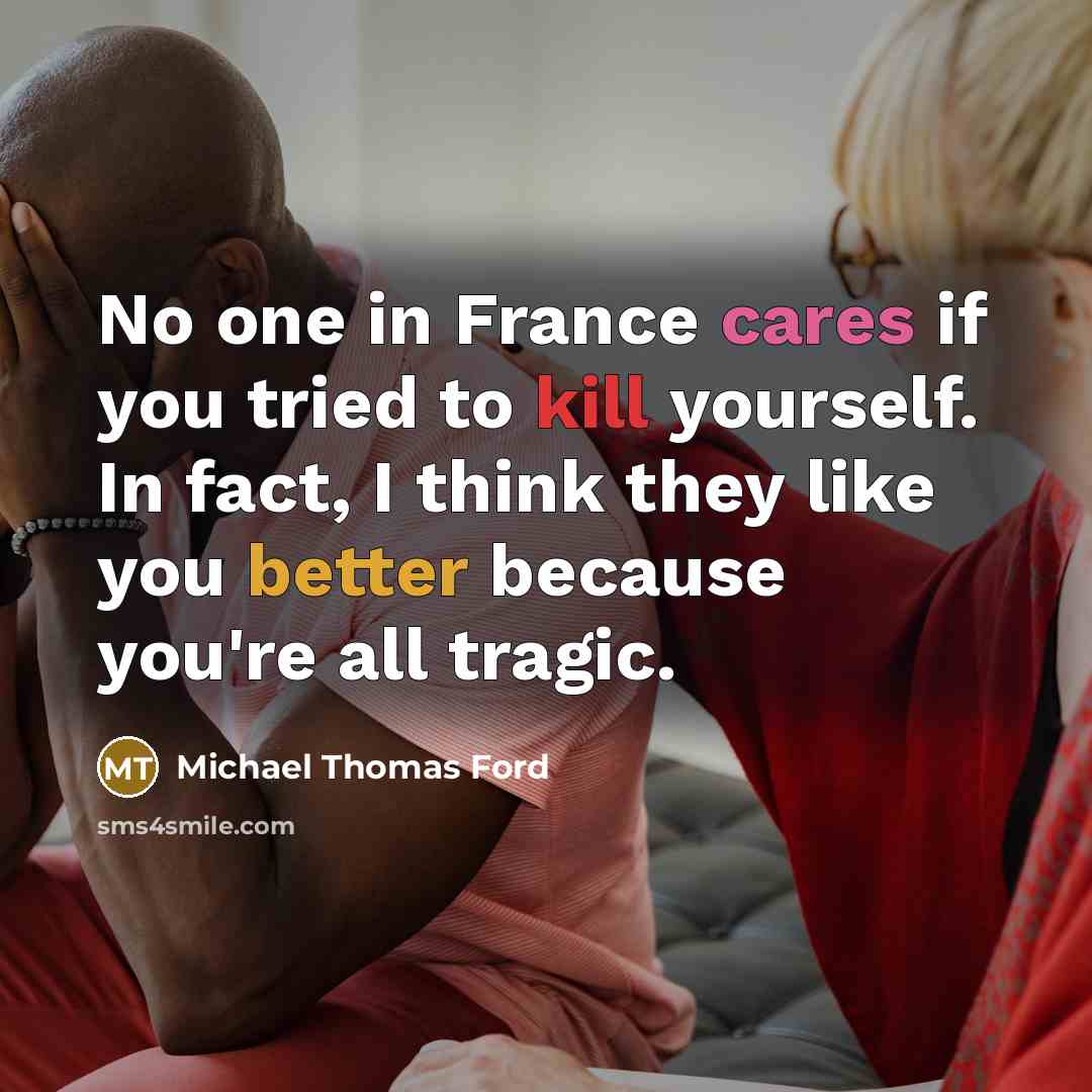 “No one in France cares if you tried to kill…” quote by Michael Thomas Ford