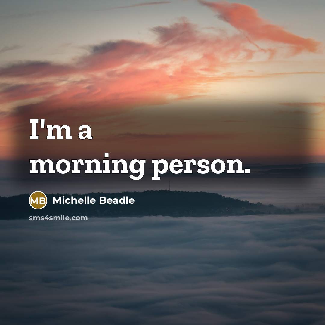 “I'm a morning person.…” quote by Michelle Beadle