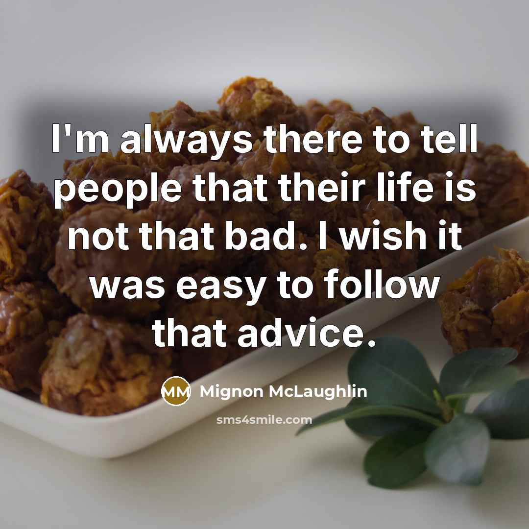 “I'm always there to tell people that their life is…” quote by Mignon McLaughlin