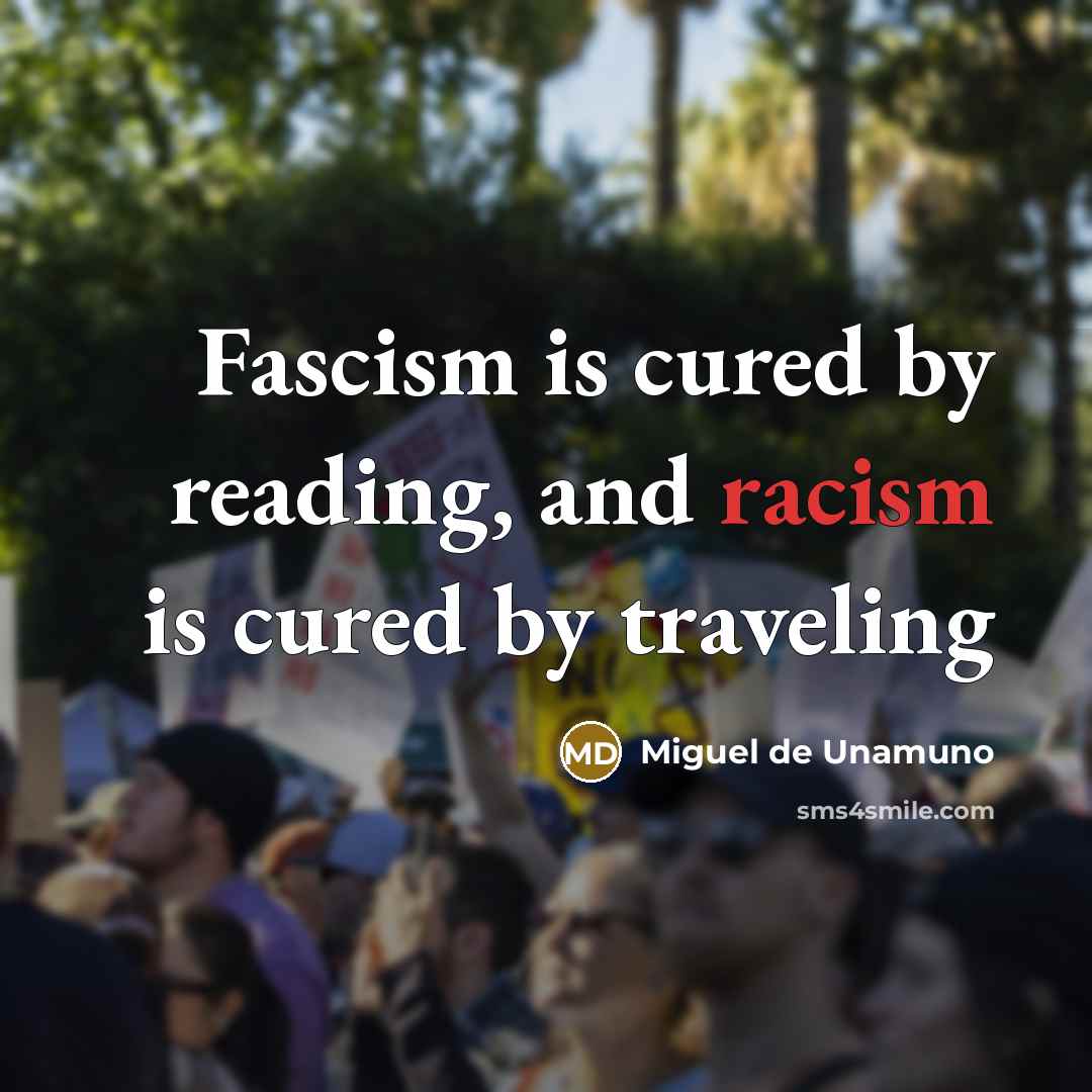 “Fascism is cured by reading, and racism is cured by…” quote by Miguel de Unamuno