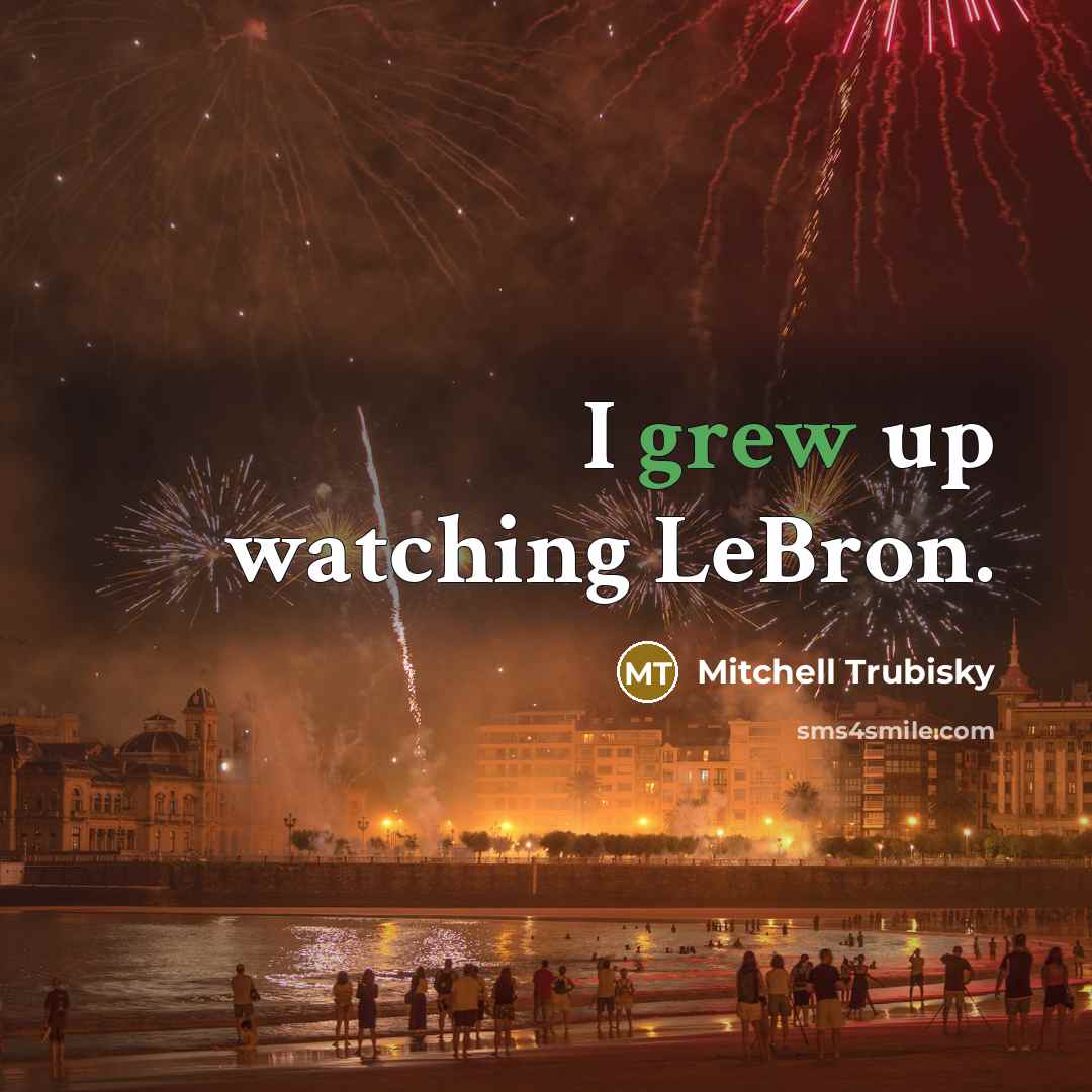 “I grew up watching LeBron.” quote by Mitchell Trubisky