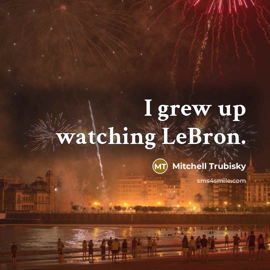 “I grew up watching LeBron.…” quote by Mitchell Trubisky