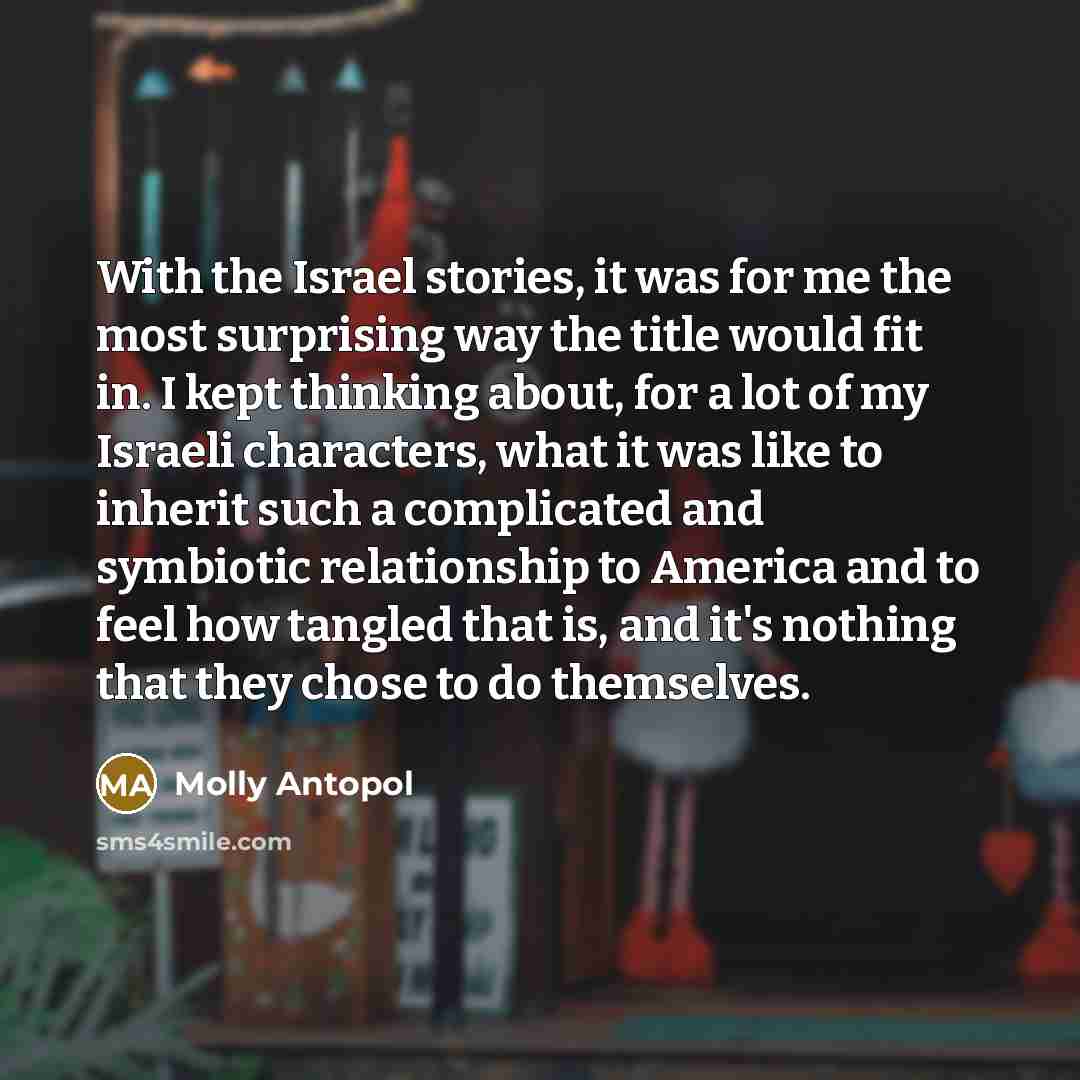 “With the Israel stories, it was for me the most…” quote by Molly Antopol