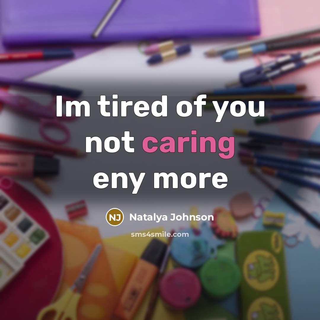 “Im tired of you not caring eny more…” quote by Natalya Johnson