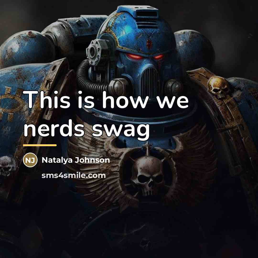 “This is how we nerds swag…” quote by Natalya Johnson