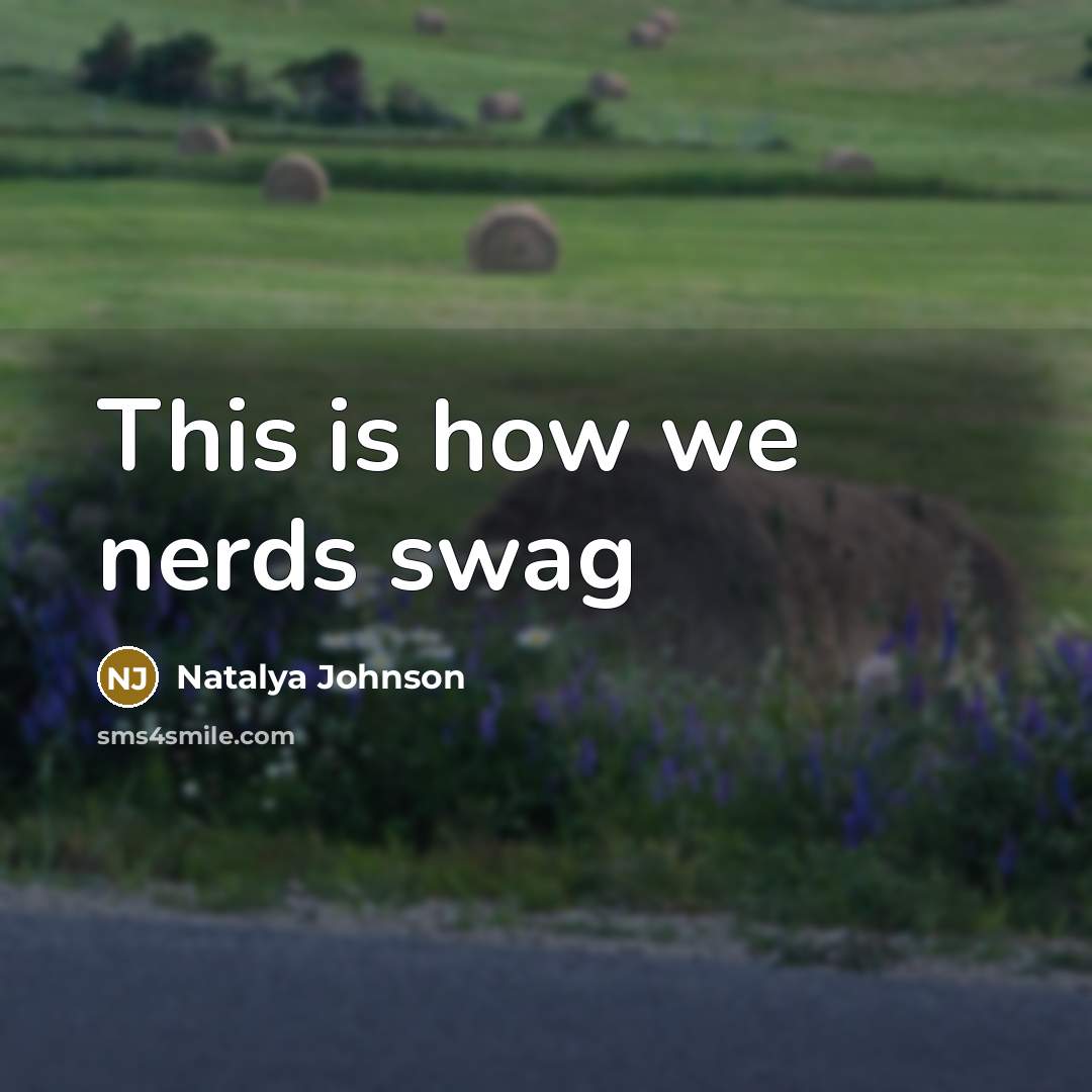 “This is how we nerds swag” quote by Natalya Johnson