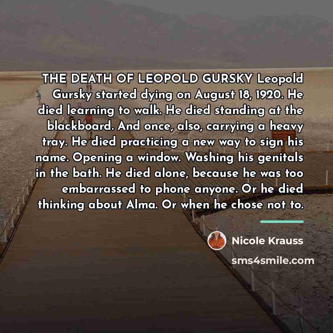 “THE DEATH OF LEOPOLD GURSKY Leopold Gursky started dying on…” quote by Nicole Krauss