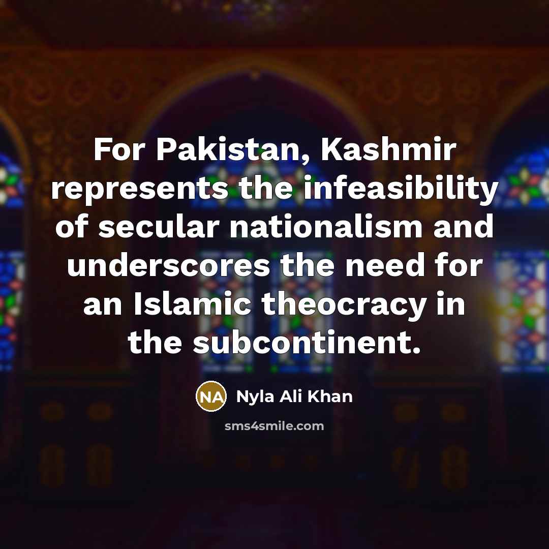 “For Pakistan, Kashmir represents the infeasibility of secular nationalism and…” quote by Nyla Ali Khan
