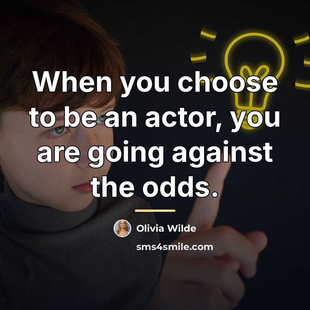 “When you choose to be an actor, you are going…” quote by Olivia Wilde