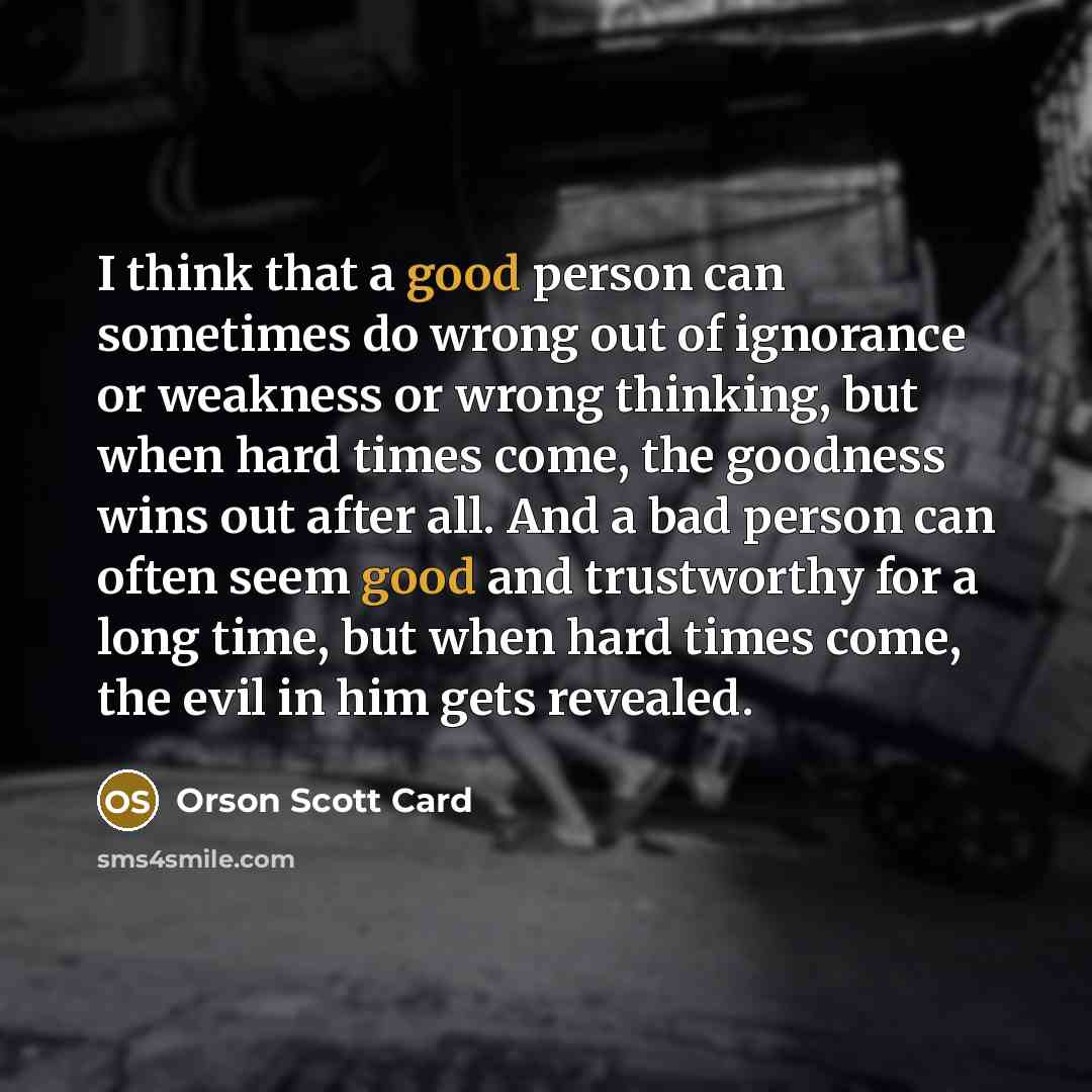 “I think that a good person can sometimes do wrong…” quote by Orson Scott Card