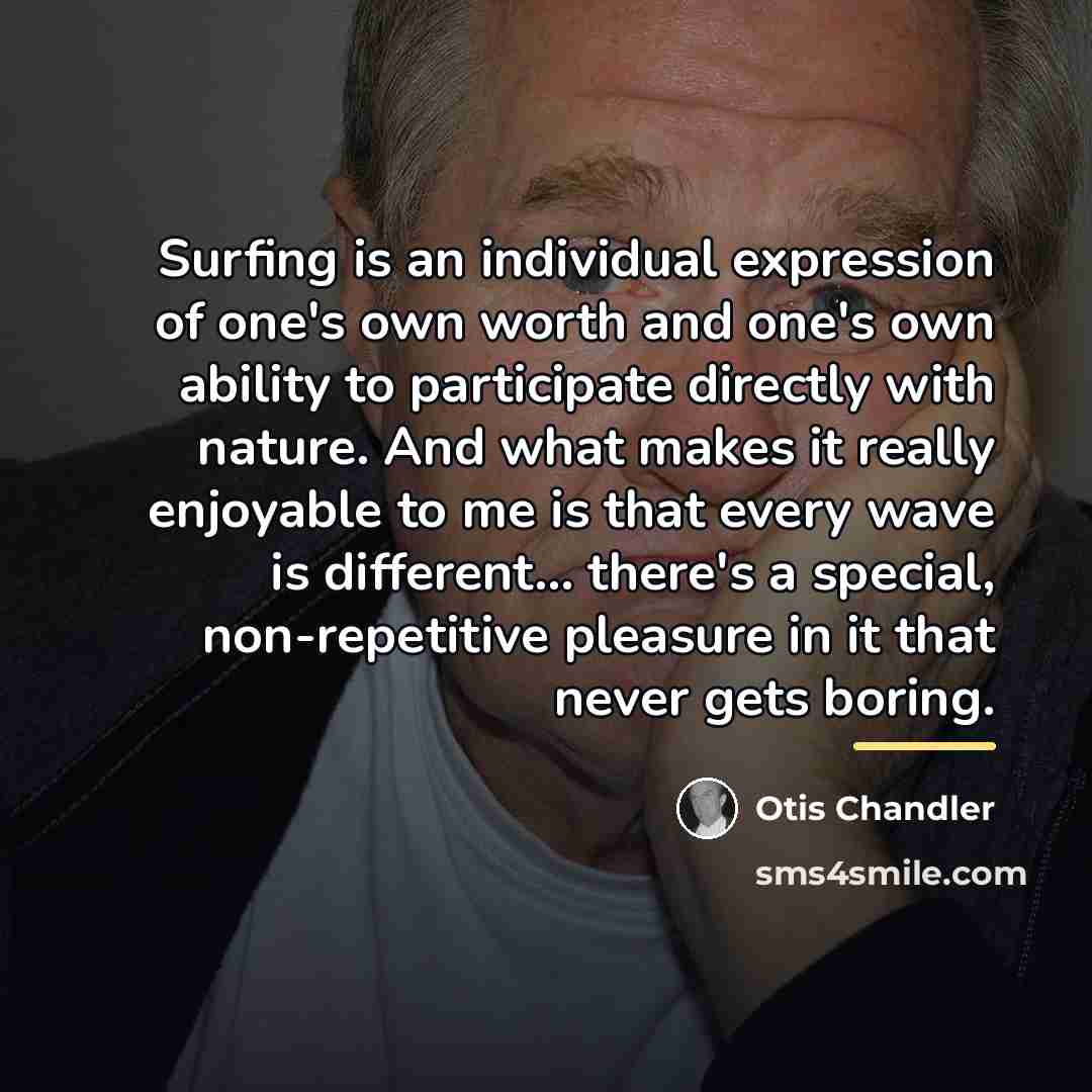 “Surfing is an individual expression of one's own worth and…” quote by Otis Chandler
