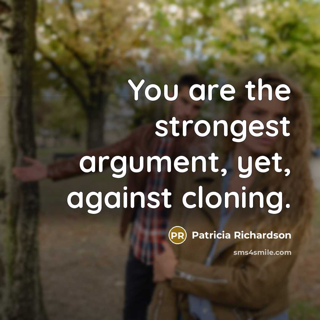“You are the strongest argument, yet, against cloning.…” quote by Patricia Richardson