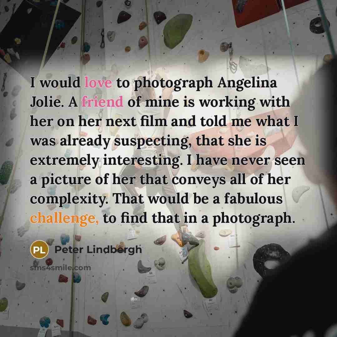 “I would love to photograph Angelina Jolie. A friend of…” quote by Peter Lindbergh