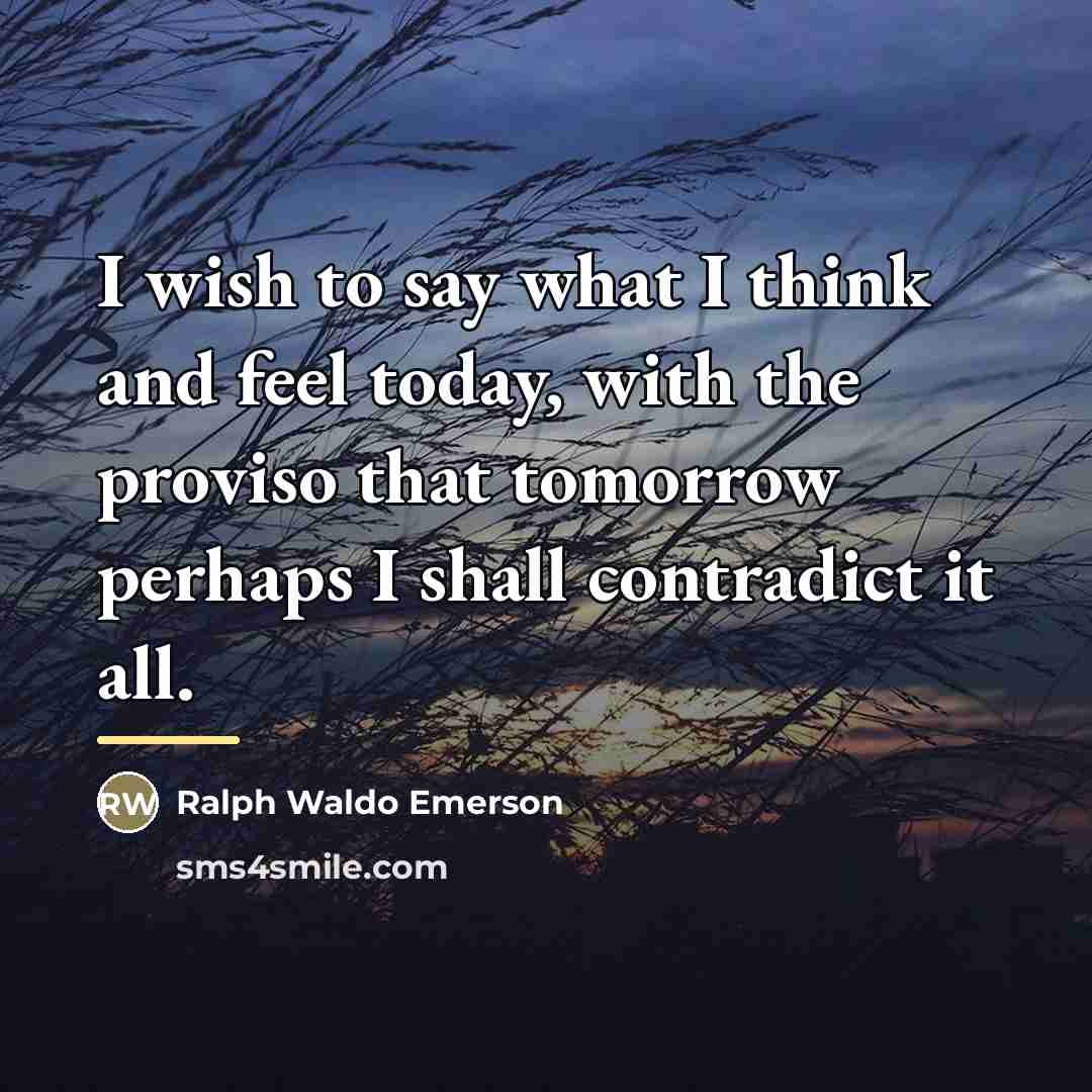 “I wish to say what I think and feel today,…” quote by Ralph Waldo Emerson