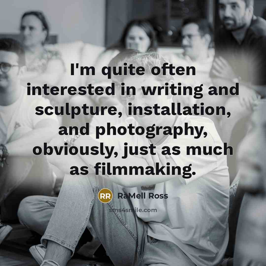 “I'm quite often interested in writing and sculpture, installation, and…” quote by RaMell Ross