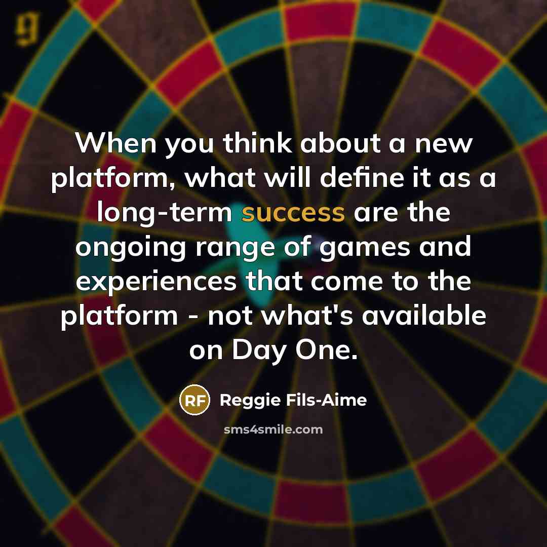 “When you think about a new platform, what will define…” quote by Reggie Fils-Aime