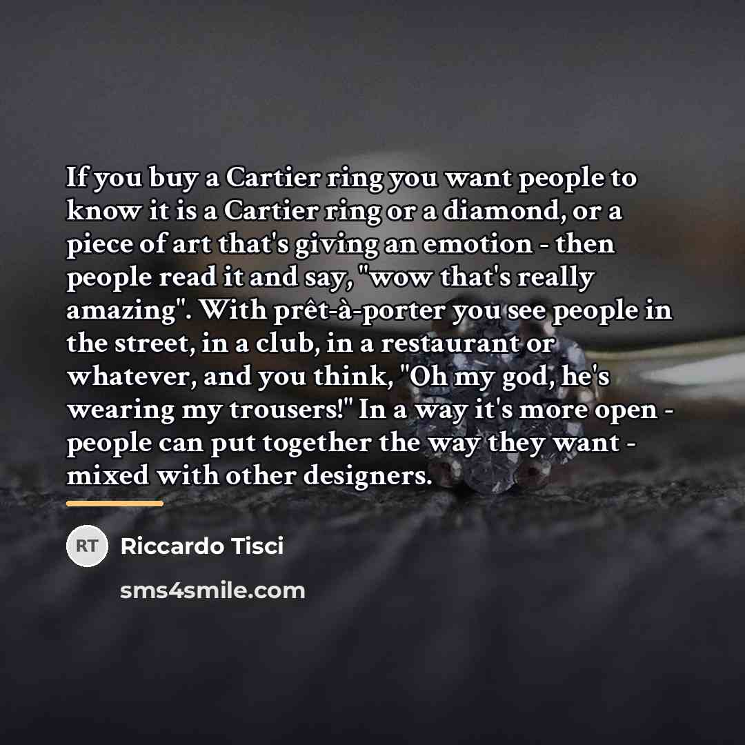 “If you buy a Cartier ring you want people to…” quote by Riccardo Tisci