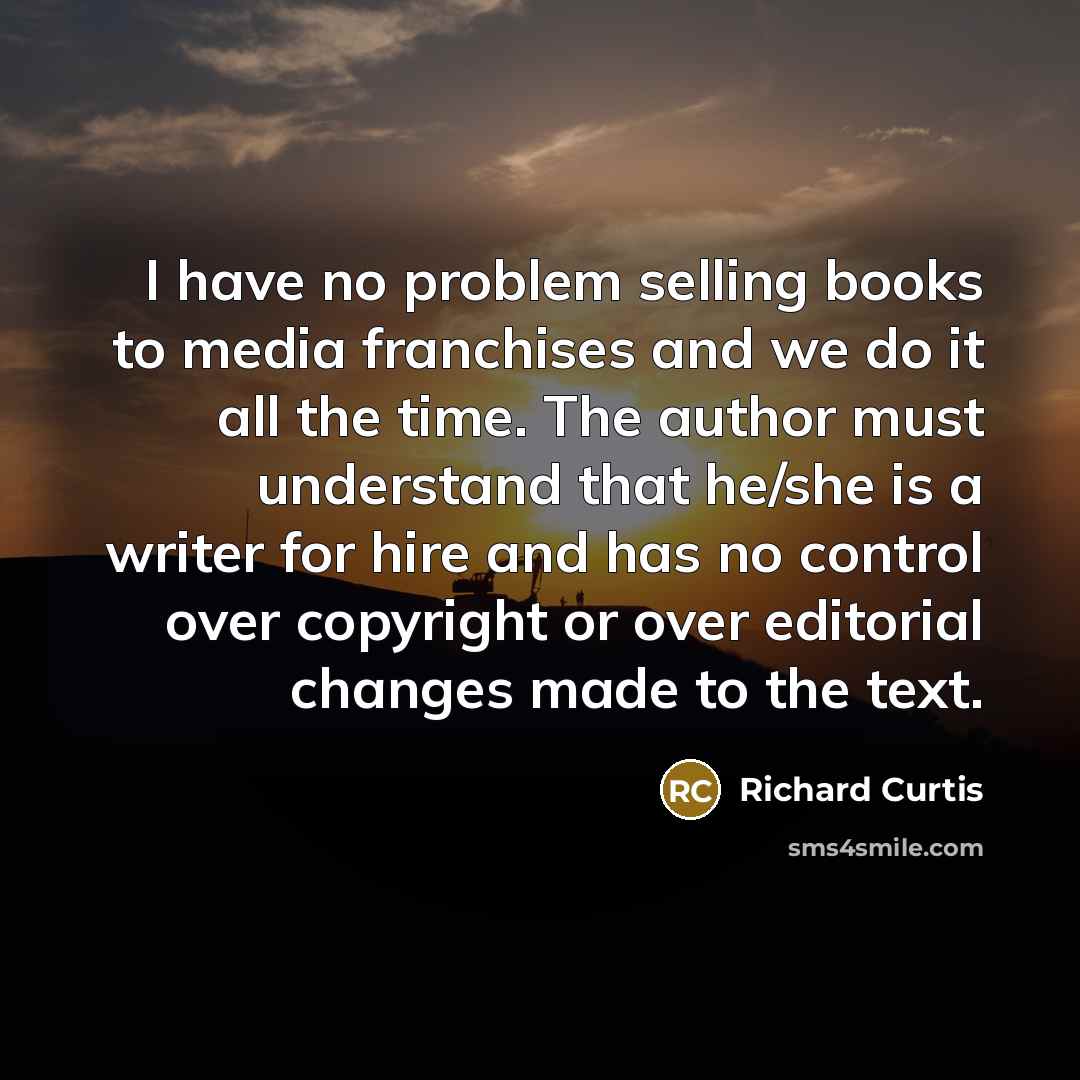 “I have no problem selling books to media franchises and…” quote by Richard Curtis