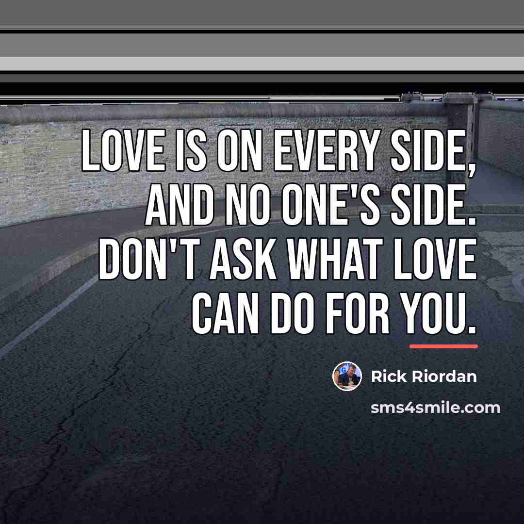 “Love is on every side, and no one's side. Don't…” quote by Rick Riordan