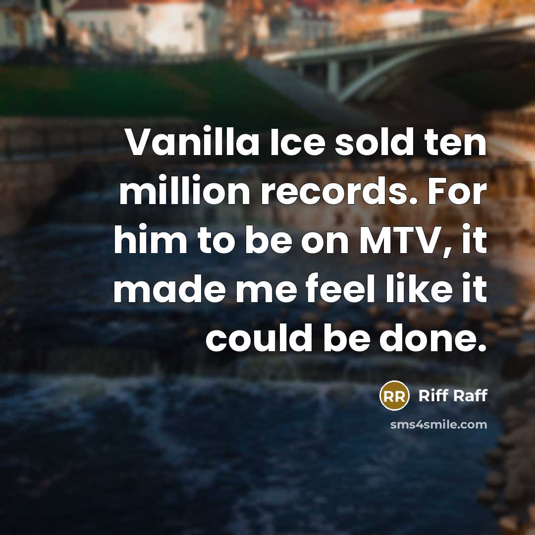 “Vanilla Ice sold ten million records. For him to be…” quote by Riff Raff