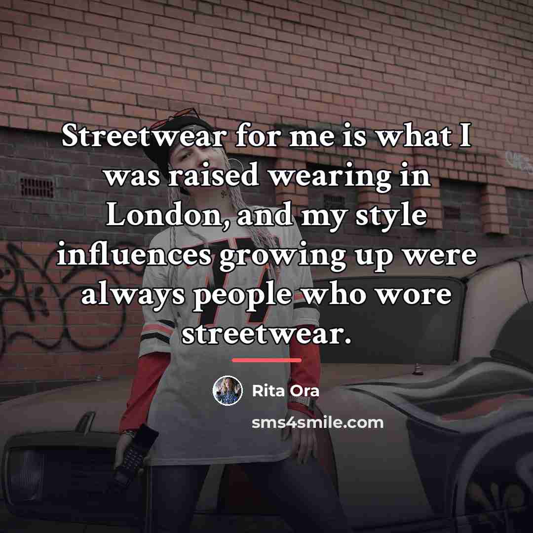 “Streetwear for me is what I was raised wearing in…” quote by Rita Ora