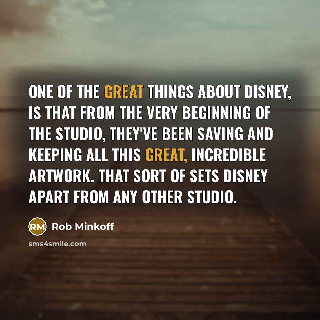 “One of the great things about Disney, is that from…” quote by Rob Minkoff