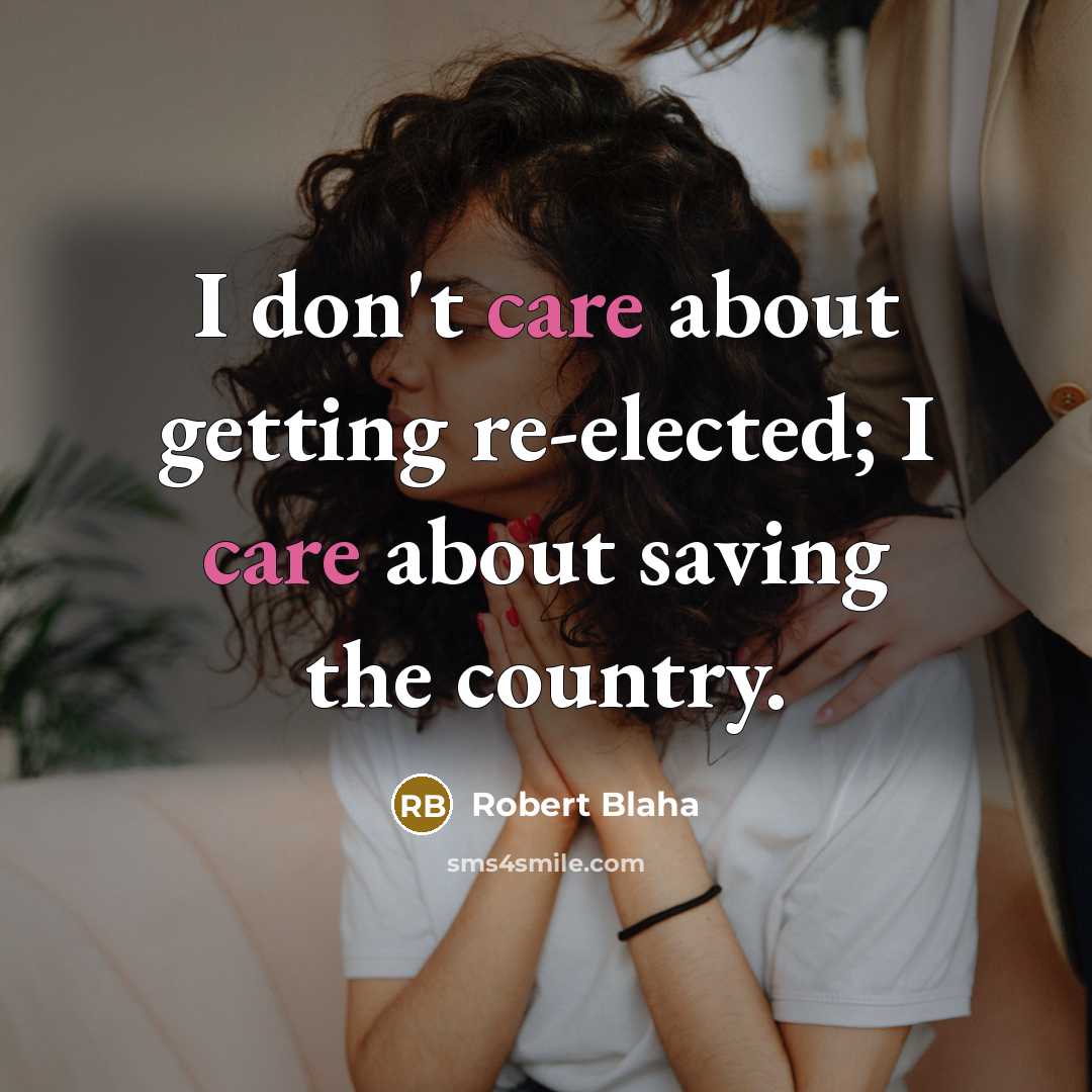 “I don't care about getting re-elected; I care about saving…” quote by Robert Blaha