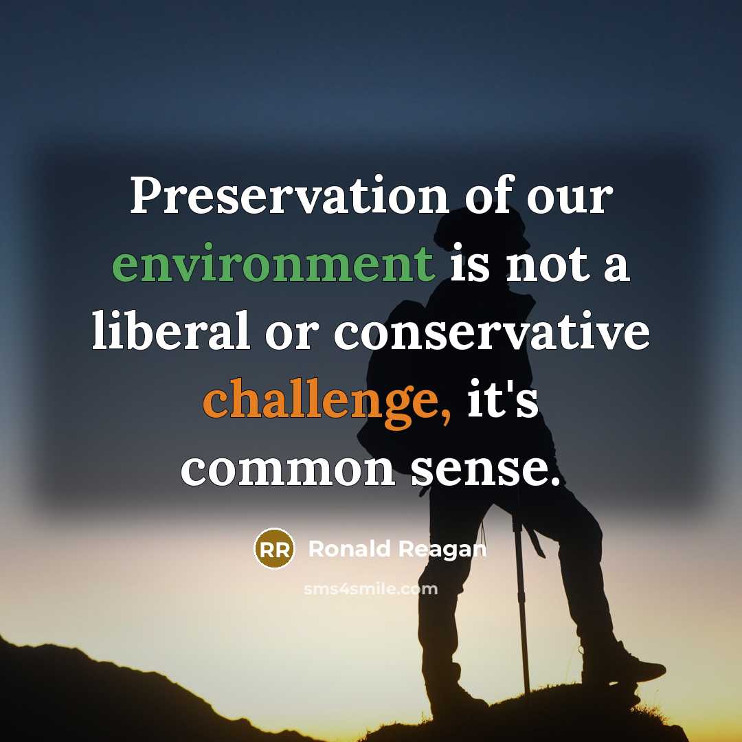 “Preservation of our environment is not a liberal or conservative…” quote by Ronald Reagan