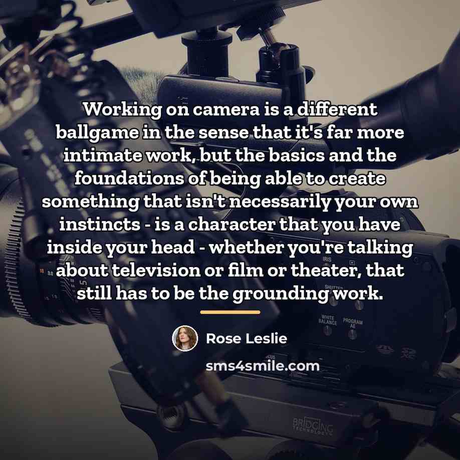 “Working on camera is a different ballgame in the sense…” quote by Rose Leslie