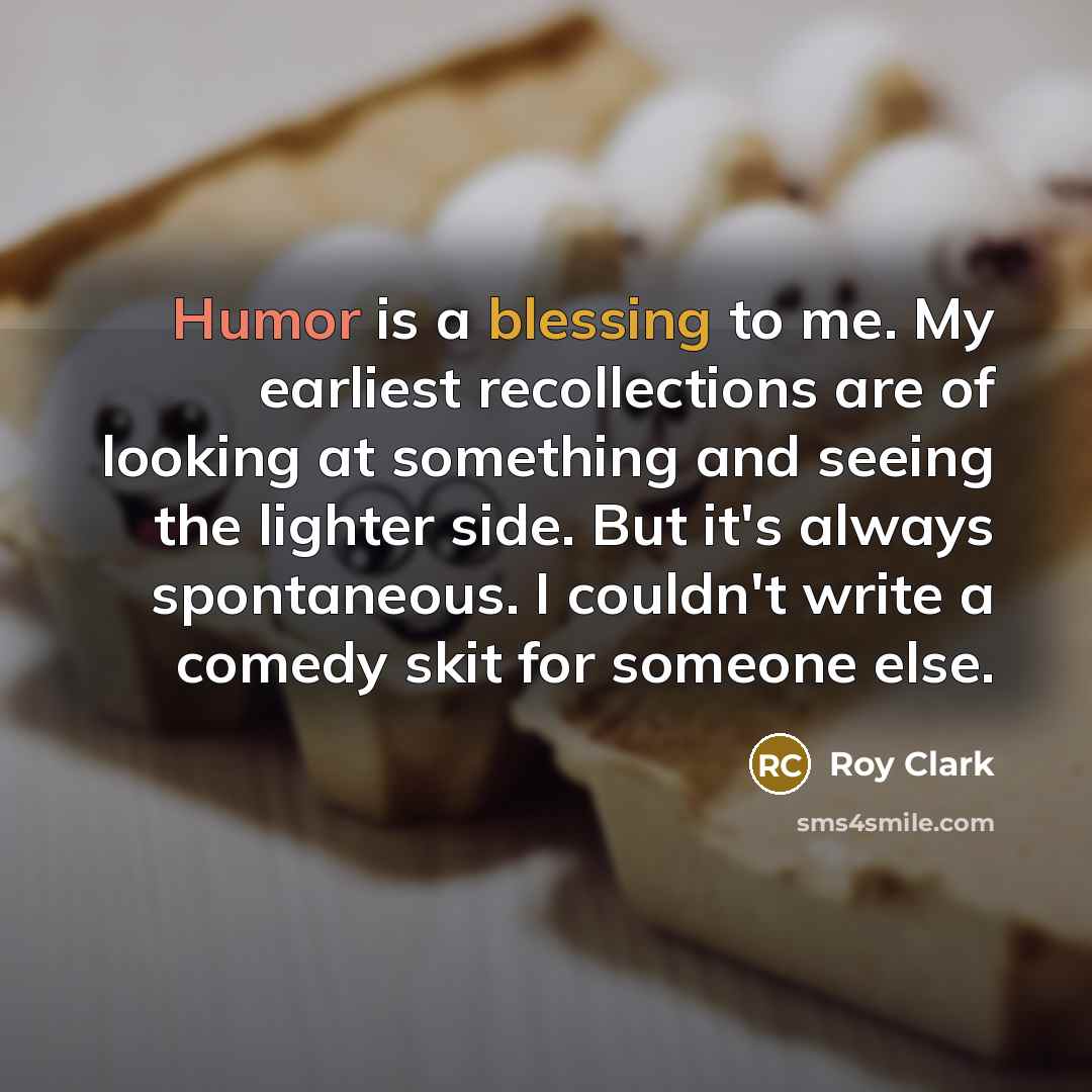 “Humor is a blessing to me. My earliest recollections are…” quote by Roy Clark