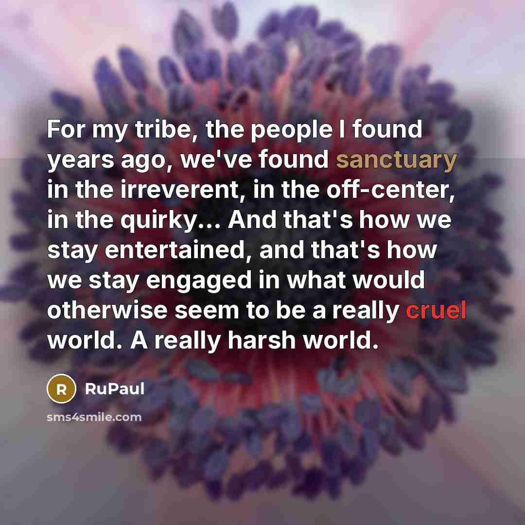 “For my tribe, the people I found years ago, we've…” quote by RuPaul