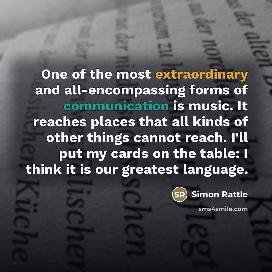 “One of the most extraordinary and all-encompassing forms of communication…” quote by Simon Rattle