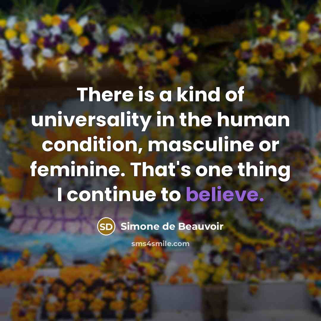 “There is a kind of universality in the human condition,…” quote by Simone de Beauvoir