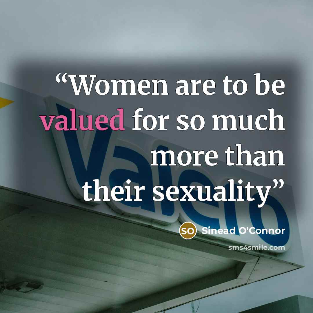 “Women are to be valued for so much more than their sexuality” quote by Sinéad O'Connor