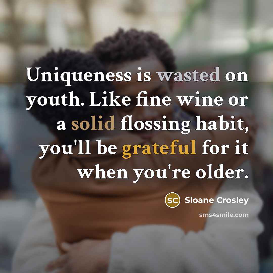 “Uniqueness is wasted on youth. Like fine wine or a…” quote by Sloane Crosley