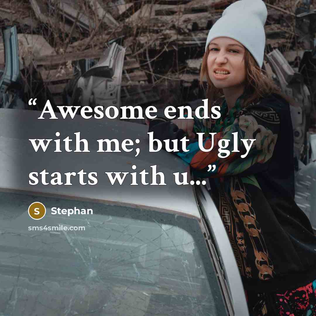 “Awesome ends with me; but Ugly starts with u...” quote by Stephan